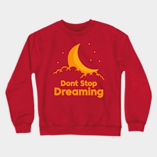 Don't Stop Dreaming Crewneck Sweatshirt